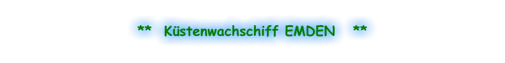 **  Küstenwachschiff EMDEN   **