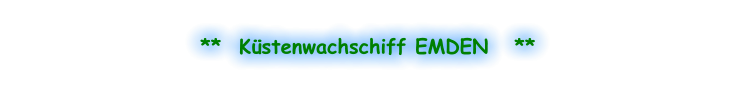 **  Küstenwachschiff EMDEN   **